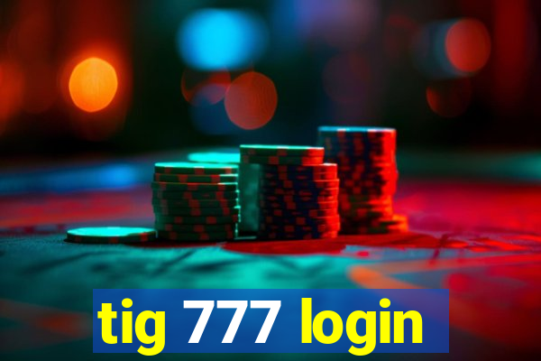 tig 777 login